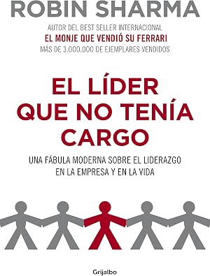 El l&iacute;der que no ten&iacute;a cargo: Una f&aacute;bula moderna sobre el liderazgo en la empresa y en la vida (Crecimiento personal)