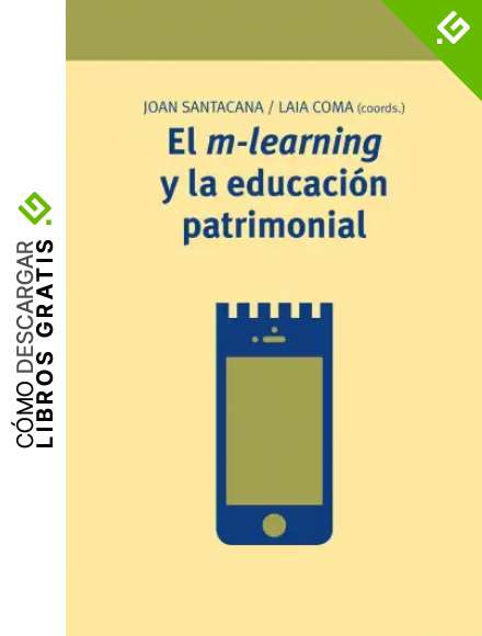 El m-learning y la educaci&oacute;n patrimonial: 21 (Manuales de Muse&iacute;stica, Patrimonio y Turismo Cultural)
