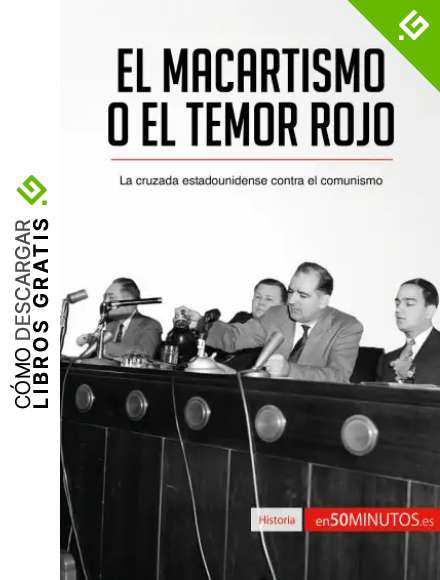 El macartismo o el Temor Rojo: La cruzada estadounidense contra el comunismo (Historia)
