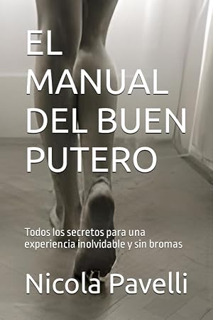 EL MANUAL DEL BUEN PUTERO: Todos los secretos para una experiencia inolvidable y sin bromas