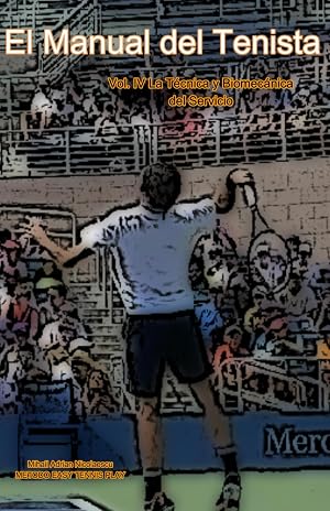 El Manual del Tenista: Vol. IV La T&eacute;cnica y Biomec&aacute;nica del Servicio (Foot-Back y Foot-Up)