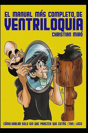 El manual m&aacute;s completo de Ventriloqu&iacute;a: C&oacute;mo hablar solo sin que parezca que est&aacute;s (tan) loco