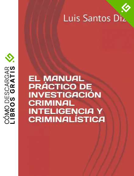 EL MANUAL PR&Aacute;CTICO DE INVESTIGACI&Oacute;N CRIMINAL INTELIGENCIA Y CRIMINAL&Iacute;STICA