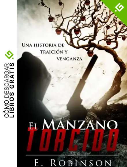 El manzano torcido: Una historia de traici&oacute;n y venganza (&iquest;Justicia, venganza o redenci&oacute;n? n&ordm; 2)