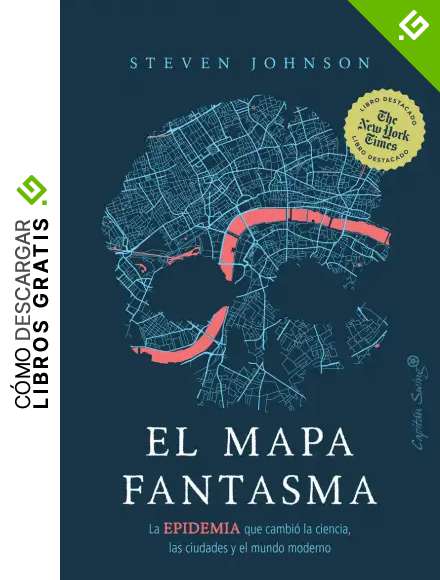 El mapa fantasma (2 ed): La epidemia que cambi&oacute; la ciencia, las ciudades y el mundo (ENSAYO)