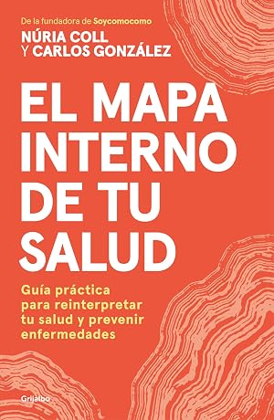El mapa interno de tu salud: Gu&iacute;a pr&aacute;ctica para reinterpretar tu salud y prevenir enfermedades (Bienestar, salud y vida sana)