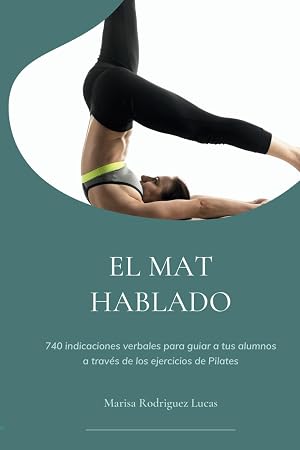 El mat hablado: 740 indicaciones verbales para guiar a tus alumnos a trav&eacute;s de los ejercicios de Pilates