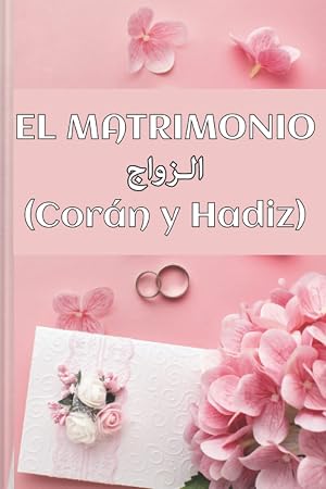 El matrimonio (Cor&aacute;n y Hadiz): casamiento en el Islam | libro de hadices y versos del Coran traducido al espa&ntilde;ol | mujeres en la religi&oacute;n