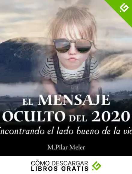 EL MENSAJE OCULTO DEL 2020: Encontrando el lado bueno de la Vida