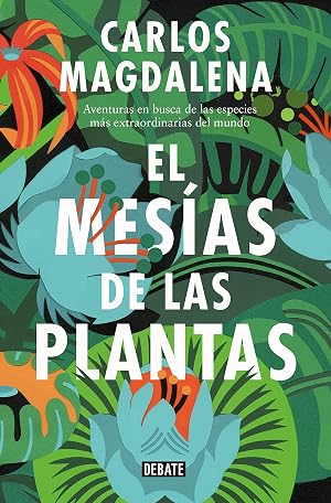 El mes&iacute;as de las plantas: Aventuras en busca de las especies m&aacute;s extraordinarias del mundo (Ciencia y Tecnolog&iacute;a)