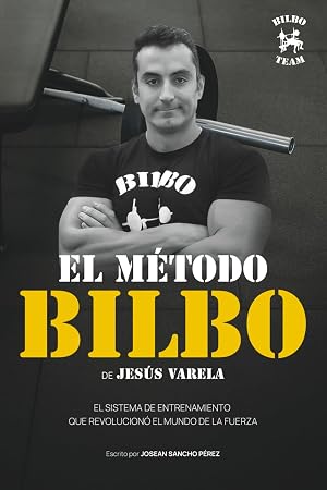 El M&eacute;todo Bilbo - Jes&uacute;s Varela Bilboteam: De Jes&uacute;s Mar&iacute;a Varela Goicoechea