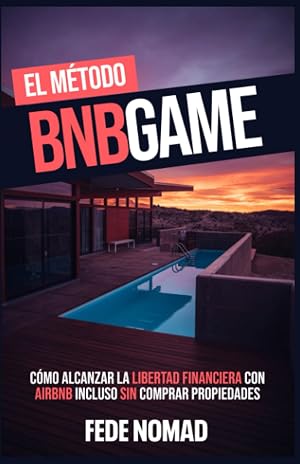 El M&eacute;todo BnbGame: C&oacute;mo alcanzar la libertad financiera con AirBnb incluso sin tener propiedades