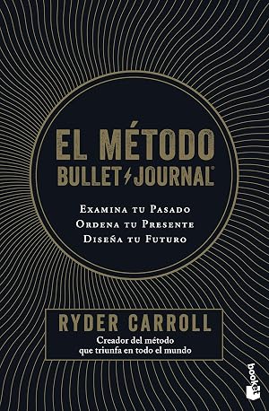 El m&eacute;todo Bullet Journal: Examina tu pasado. Ordena tu presente. Dise&ntilde;a tu futuro (Pr&aacute;cticos siglo XXI)
