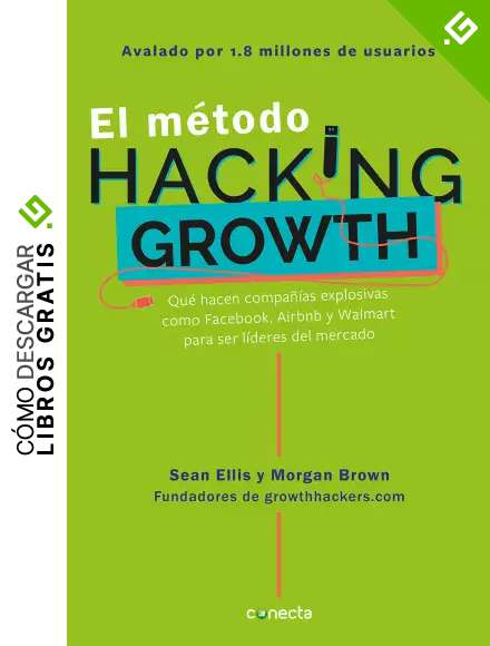 El m&eacute;todo Hacking Growth: Qu&eacute; hacen compa&ntilde;ias explosivas como Facebook, Airbnb y Walmart para ser l&iacute;deres en el mercado/ Hacking Growth