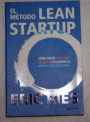 El m&eacute;todo Lean Startup: C&oacute;mo crear empresas de &eacute;xito utilizando la innovaci&oacute;n continua