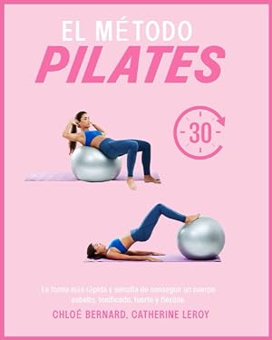 EL M&Eacute;TODO PILATES: La forma m&aacute;s r&aacute;pida y f&aacute;cil de conseguir un cuerpo esbelto, tonificado, fuerte y el&aacute;stico