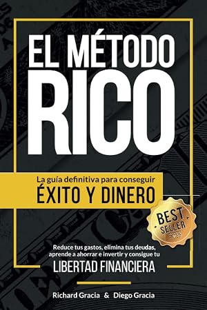 El M&eacute;todo RICO: La gu&iacute;a definitiva para conseguir &Eacute;XITO y DINERO. Reduce tus gastos, elimina tus deudas, aprende a ahorrar e invertir y alcanza tu LIBERTAD FINANCIERA.
