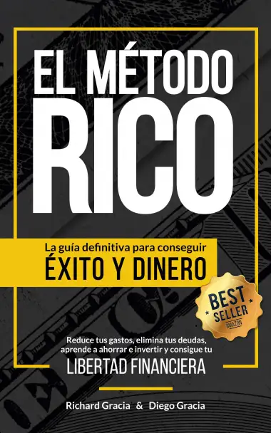 El M&eacute;todo RICO: La gu&iacute;a definitiva para conseguir &Eacute;XITO y DINERO. Reduce tus gastos, elimina tus deudas, aprende a ahorrar e invertir y alcanza tu LIBERTAD FINANCIERA.