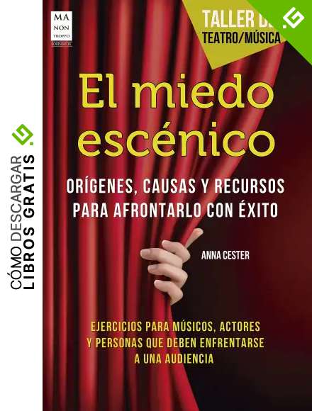 El miedo esc&eacute;nico: Or&iacute;genes, causas y recursos para afrontarlo con &eacute;xito (Taller de teatro / M&uacute;sica)