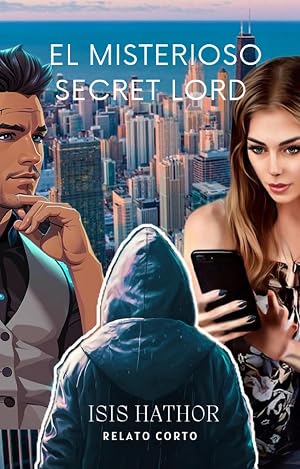 El Misterioso Secret Lord: Relato corto (Los relatos de ISIS HATHOR n&ordm; 1)