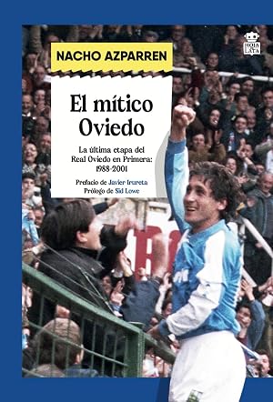 El m&iacute;tico Oviedo: La &uacute;tima etapa del Real Oviedo en Primera (1988-2001): La &uacute;ltima etapa del Real Oviedo en Primera (1988-2001): 02 (SILVERIA)