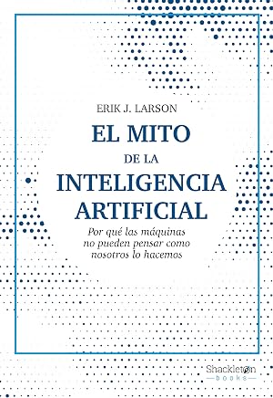 El mito de la inteligencia artificial: Por qu&eacute; las m&aacute;quinas no pueden pensar como nosotros lo hacemos (Ciencia)