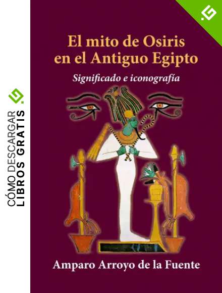 El mito de Osiris en el Antiguo Egipto. Significado e iconograf&iacute;a