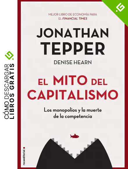 El mito del capitalismo: Los monopolios y la muerte de la competencia (No Ficci&oacute;n)