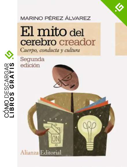 El mito del cerebro creador: Cuerpo, conducta y cultura (Alianza Ensayo)