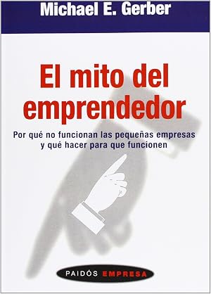 El mito del emprendedor: Por qu&eacute; no funcionan las peque&ntilde;as empresas y qu&eacute; hacer para que funcionen: 45