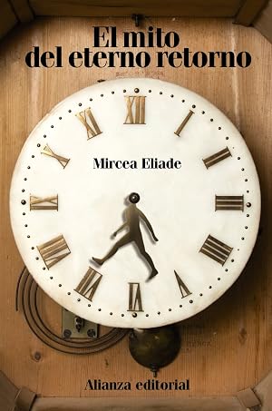 El mito del eterno retorno: Arquetipos y repetici&oacute;n (El libro de bolsillo - Humanidades)