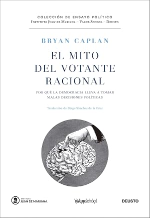 El mito del votante racional: Por qu&eacute; la democracia lleva a tomar malas decisiones pol&iacute;ticas (Instituto Juan de Mariana - Value School)