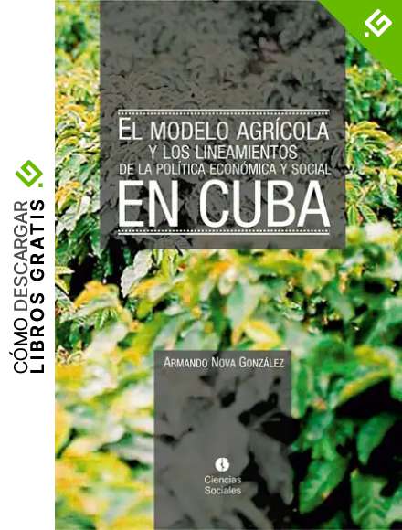 El modelo agr&iacute;cola y los Lineamientos de la Pol&iacute;tica Econ&oacute;mica y Social en Cuba (Ciencias Sociales)