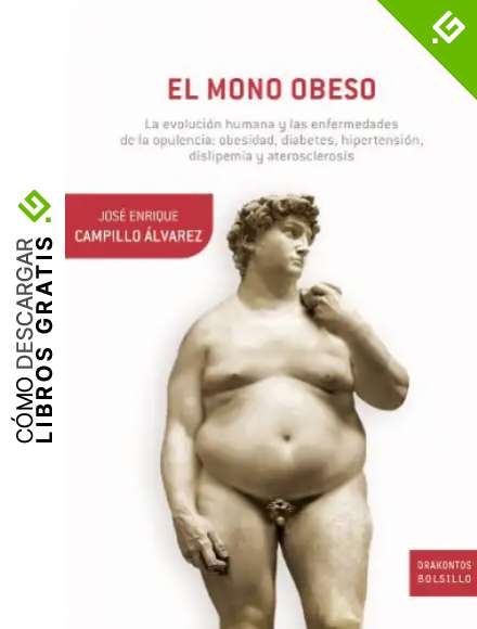 El mono obeso: La evoluci&oacute;n humana y las enfermedades de la opulencia: obesidad, diabetes, hipertensi&oacute;n, dislipemia y aterosclerosis (Drakontos)
