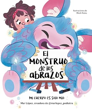 El monstruo de los abrazos. Mi cuerpo es solo m&iacute;o (Emociones, valores y h&aacute;bitos)