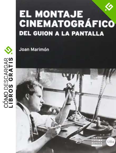 El Montaje Cinematogr&aacute;fico. Del Gui&oacute;n a la Pantalla (2&ordf; ed.): Del guion a la pantalla