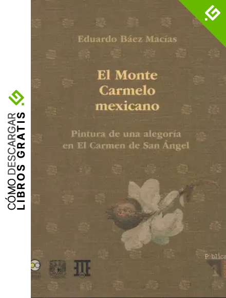 El Monte Carmelo Mexicano. Pintura de una alegor&iacute;a en El Carmen de San Angel: Una ficci&oacute;n en el contexto simb&oacute;lico de las monta&ntilde;as