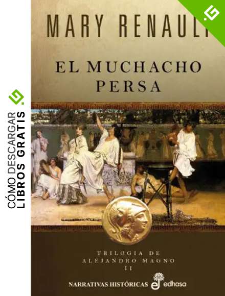 El muchacho persa (trilog&iexcl;a de Alejandro Magno II) (Narrativas Hist&oacute;ricas)