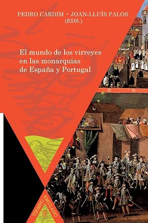 El mundo de los virreyes en las monarqu&iacute;as de Espa&ntilde;a y Portugal (Tiempo emulado. Historia de Am&eacute;rica y Espa&ntilde;a)