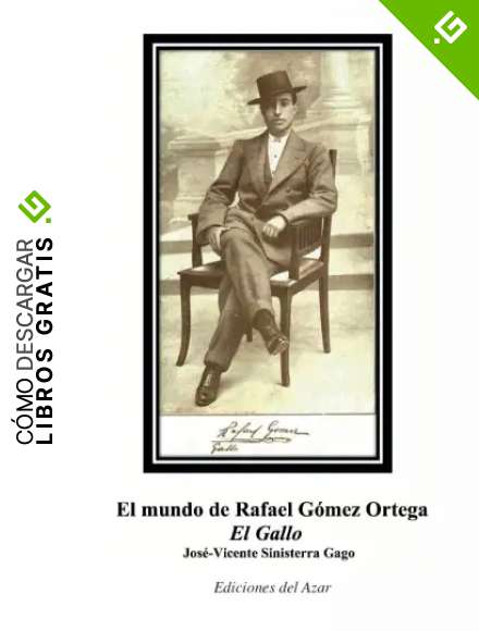 El Mundo de Rafael G&oacute;mez Ortega: El Gallo (LIBROS SINGULARES)