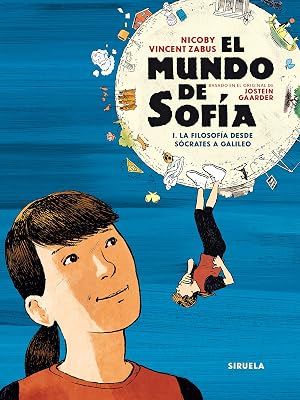 El mundo de Sof&iacute;a. Volumen I: I. La filosof&iacute;a desde S&oacute;crates a Galileo: 1 (Siruela Gr&aacute;fica)
