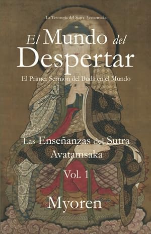 El Mundo del Despertar: El Primer Serm&oacute;n del Buda en el Mundo &ndash; Las Ense&ntilde;anzas del Sutra de la Guirnalda de Flores Vol. 1.