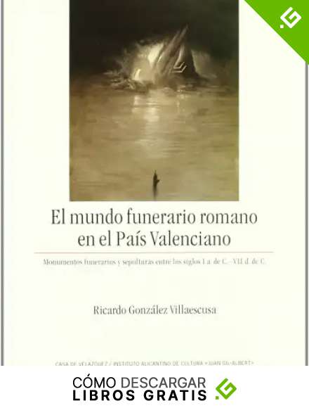EL MUNDO FUNERARIO ROMANO EN EL PA&Iacute;S: Monumentos funerarios y sepulturas entre los siglos I a. de C. - VII d. de C.