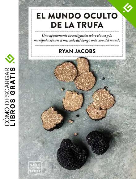 El mundo oculto de la trufa: Una apasionante investigaci&oacute;n sobre el caos y la manipulaci&oacute;n del hongo m&aacute;s caro del mundo (Ensayo)
