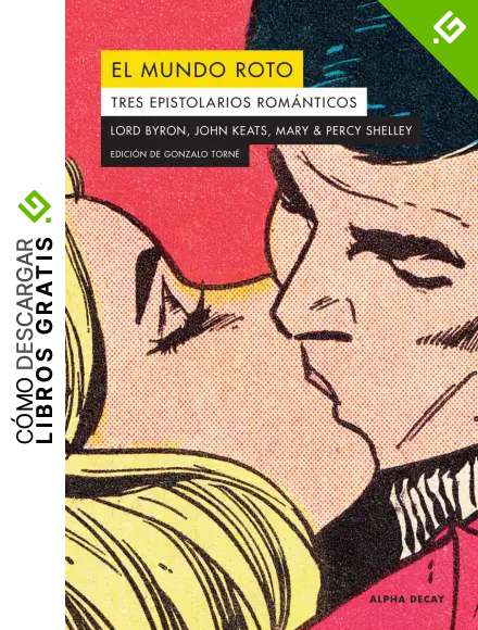 EL MUNDO ROTO. TRES EPISTOLARIOS ROMANTICOS: Tres epistolarios rom&aacute;nticos: 136 (ALPHA DECAY)