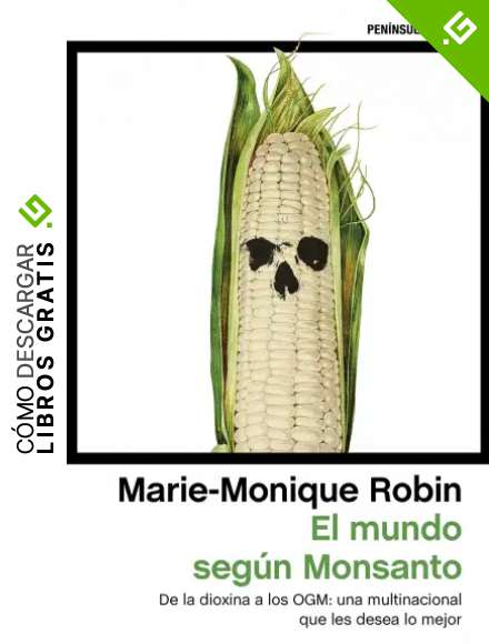 El mundo seg&uacute;n Monsanto: De la dioxina a los OGM: una multinacional que les desea lo mejor (ATALAYA)