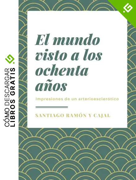 El mundo visto a los ochenta años: Impresiones de un arterioscler&oacute;tico