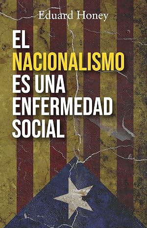 EL NACIONALISMO ES UNA ENFERMEDAD SOCIAL: Contra el nacionalismo catal&aacute;n