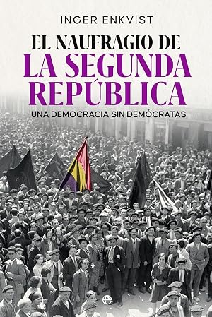 El naufragio de la segunda rep&uacute;blica: Una democracia sin dem&oacute;cratas (HISTORIA)