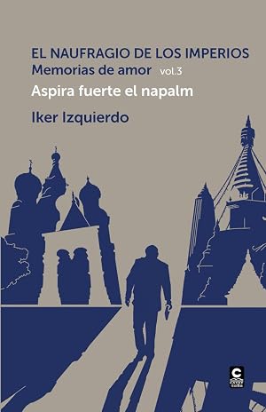 El naufragio de los imperios. Memorias de amor, vol. 3: Aspira fuerte el napalm